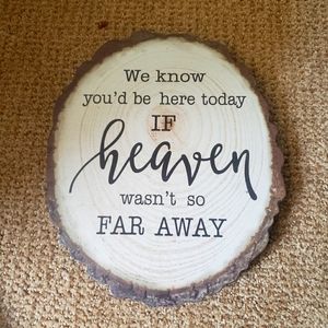 We know you'd be here today if heaven wasn't so far away sign